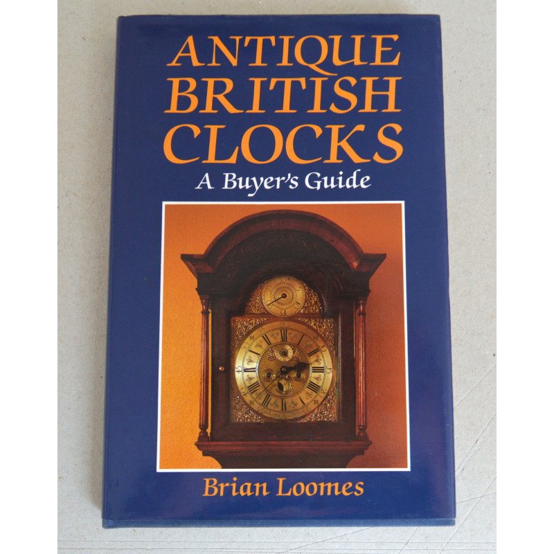 Brian Loomes "Antique British Clocks: A Buyer's Guide" 2003
